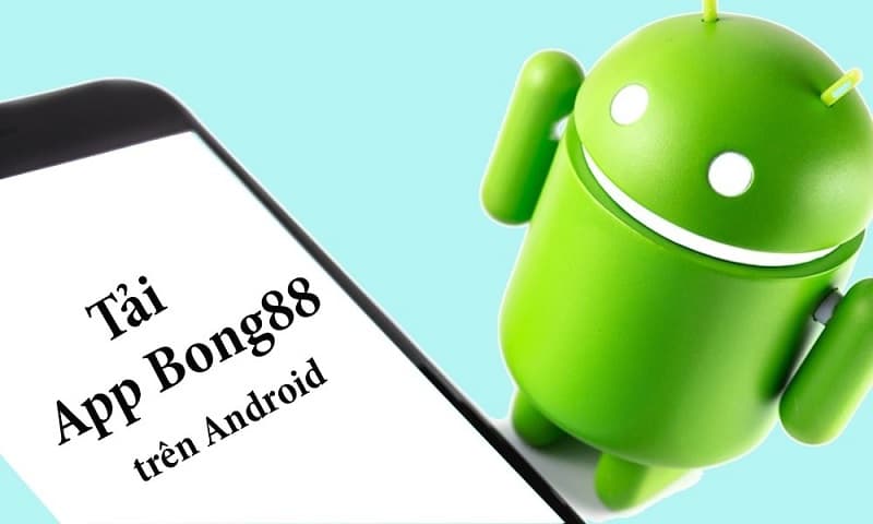 Các bước tải app nhà cái Bong88 trên Android cực kỳ đơn giản